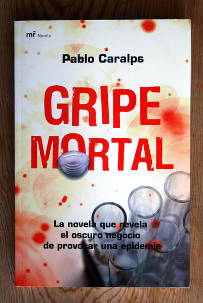 Gripe mortal. La novela que revela el oscuro negocio de provocar una epidemia