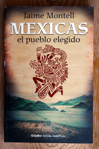 Mexicas, el pueblo elegido.