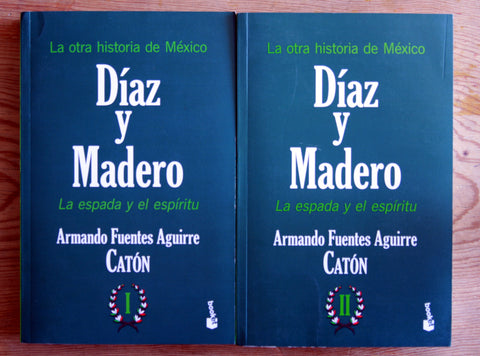 La otra historia de México. Díaz y Madero. La espada y el espíritu. I y II