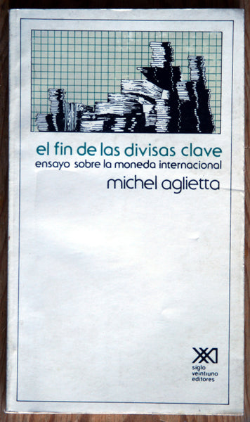 El fin de las divisas clave. Ensayo sobre la moneda internacional.
