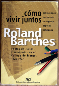 Cómo vivir juntos. Simulaciones novelescas de algunos espacios cotidianos...Notas de cursos y seminarios en el Collège de France, 1976-1977