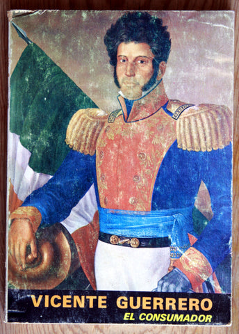 Vicente Guerrero. El consumador