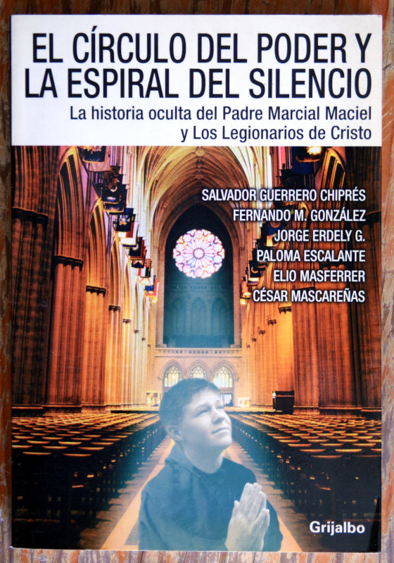 El círculo del poder y la espiral del silencio. La historia oculta del Padre Marcial Maciel y Los Legionarios de Cristo