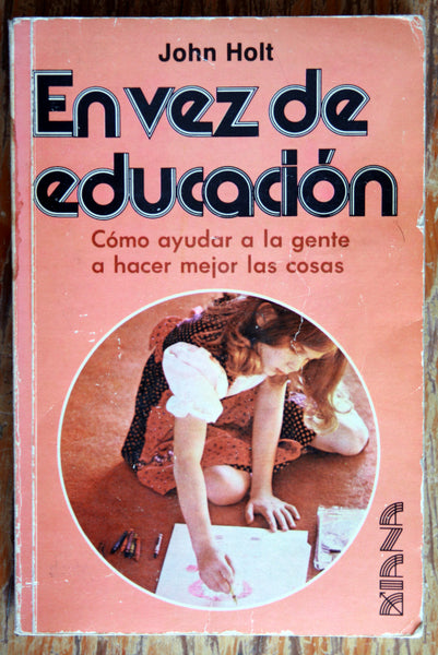 En vez de educación. Cómo ayudar a la gente a hacer mejor las cosas.