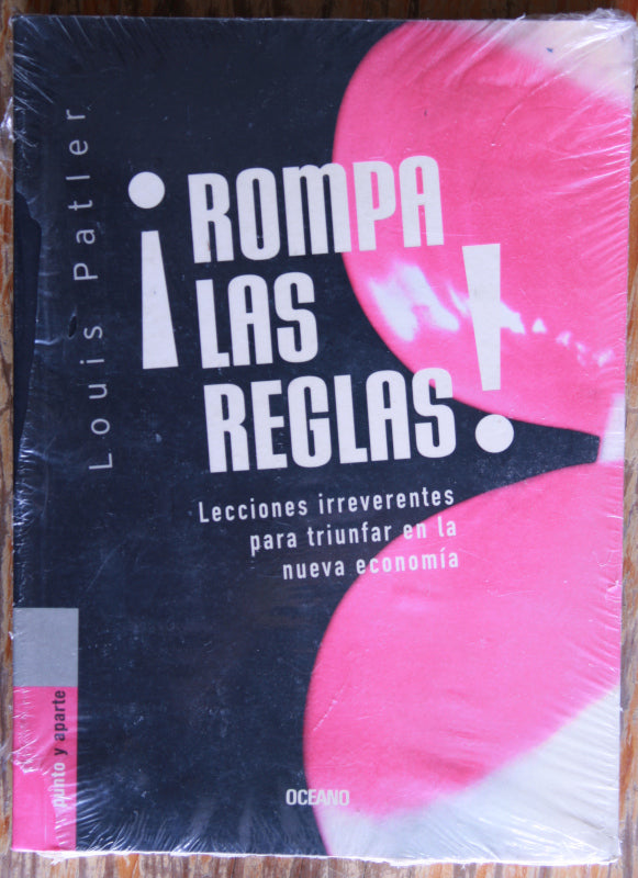 ¡Rompa las reglas! Lecciones irreverentes para triunfar en la nueva economía.