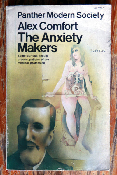 The anxiety Makers. Some curious sexual preoccupations of the medical profession.