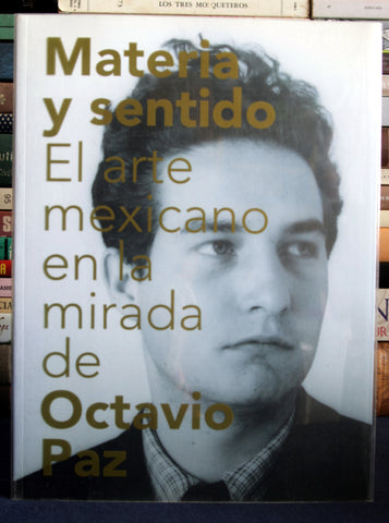 Materia y sentido, el arte mexicano en la mirada de Octavio Paz.