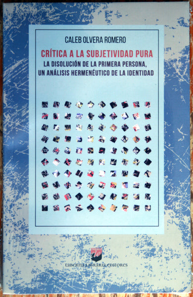 Crítica a la subjetividad pura. La disolución de la primera persona, un análisis hermenéutico de la identidad.