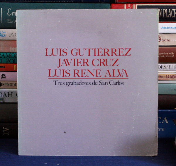 Luis Gutiérrez, Javier Cruz, Luis René Alva. Tres grabadores de San Carlos.