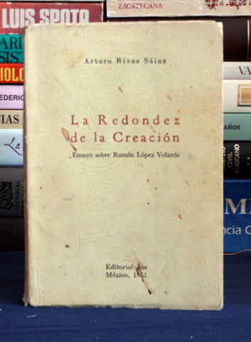 La Redondez de la Creación. Ensayo sobre Ramón López Velarde.