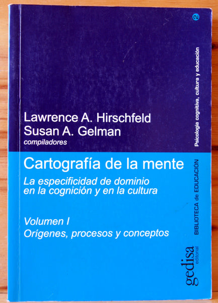 Cartografía de la mente. La especialidad de dominio en la cognición y en la cultura. Vol. I Orígenes, procesos y conceptos