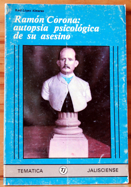 Ramón Corona: autopsia psicológica de su asesino