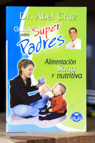 Guía para super padres. Alimentación sana y nutritiva.