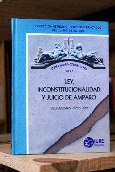 Ley, inconstitucionalidad y juicio de amparo/ Distintos procesos de amparo y amparo contra leyes (Tomo 1 y 2, respectivamente)