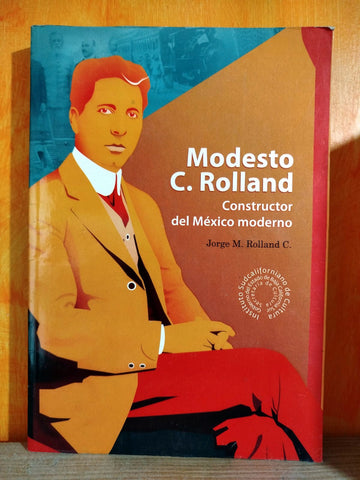 Modesto C. Rolland. Constructor del México moderno.
