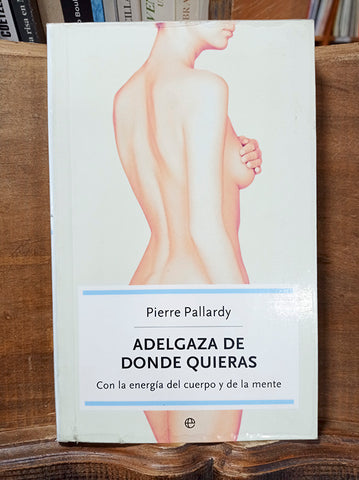 Adelgaza de donde quieras. Con la energía del cuerpo y de la mente.