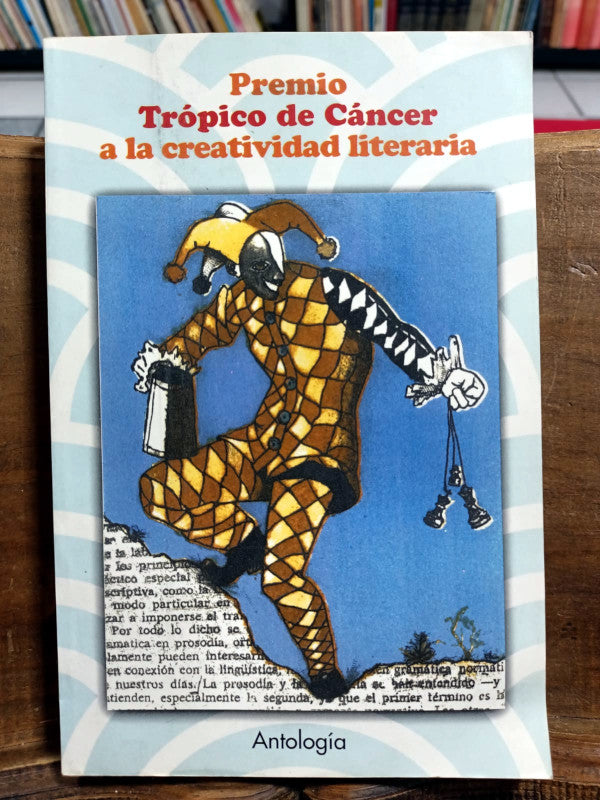 Antología. Premio Trópico de Cáncer a la Creatividad Literaria (Selección: Isabel Terán Elizondo, Veremundo Carrillo Trujillo, Juan Antonio Caldera Rodríguez).