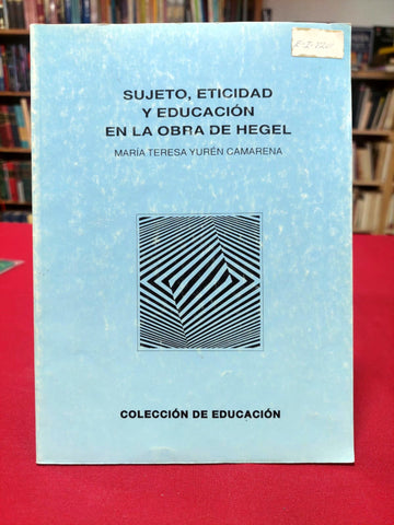 Sujeto, eticidad y educación en la obra de Hegel.