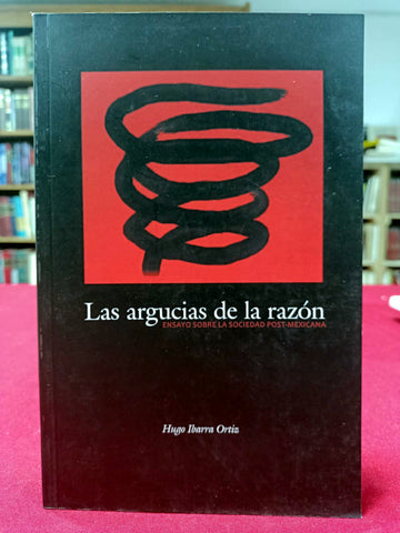 Las argucias de la razón. Ensayo sobre la sociedad post-mexicana.