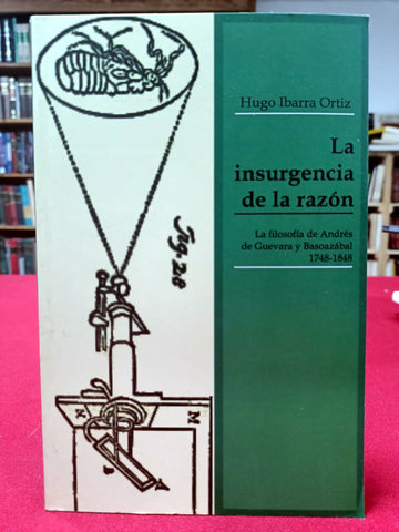 La insurgencia de la razón. La filosofía de Andrés de Guevara y Basoazábal 1748-1848