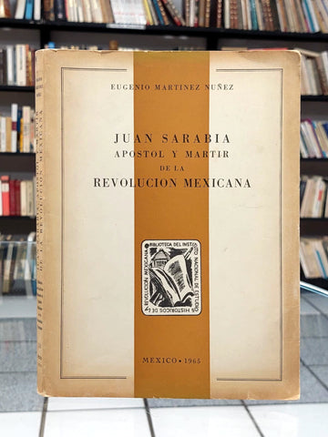 Juan Sarabia, apóstol y mártir de la Revolución Mexicana