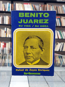 Benito Juárez. Su vida / Su obra