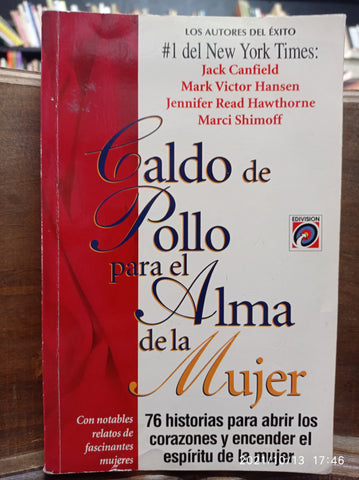 Caldo de pollo para el alma de la mujer. 76 historias para abrir los corazones y encender el espíritu de la mujer.